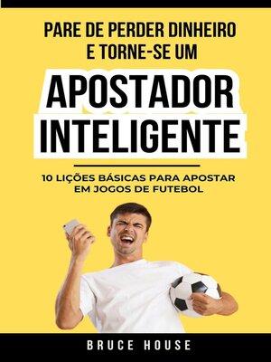 cover image of Pare De Perder Dinheiro E Torne-Se Um Apostador Inteligente